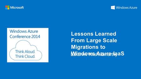 Windows Azure Conference 2014 Lessons Learned From Large Scale Migrations to Windows Azure IaaS.