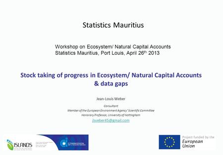 Stock taking of progress in Ecosystem/ Natural Capital Accounts & data gaps Jean-Louis Weber Consultant Member of the European Environment Agency’ Scientific.