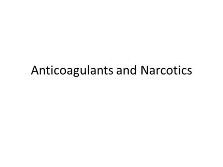 Anticoagulants and Narcotics. Prevent coagulation of thrombocytes (platelets) Side effects: bleeding, hematuria, black feces Some are photosensistive.