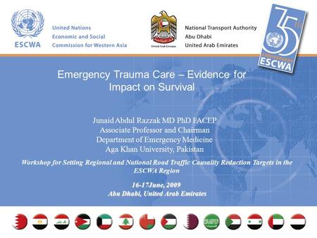 Workshop for Setting Regional and National Road Traffic Causality Reduction Targets in the ESCWA Region 16-17June, 2009 Abu Dhabi, United Arab Emirates.