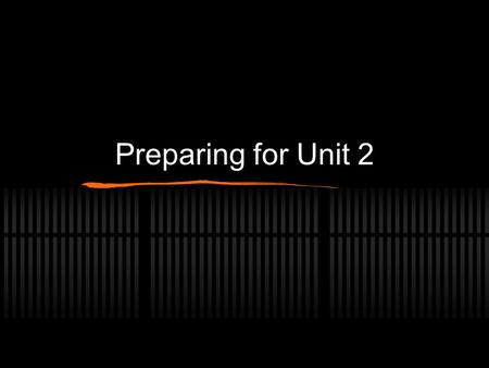 Preparing for Unit 2. Do you know..? How long the paper is? How many sections it has? How many questions you have to answer? What each section/question.