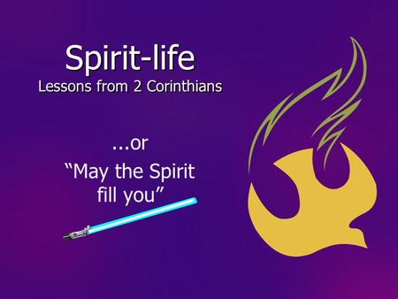 Spirit-life Lessons from 2 Corinthians...or “May the Spirit fill you”