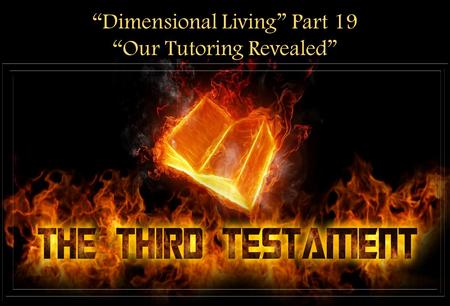 “Dimensional Living” Part 19 “Our Tutoring Revealed”