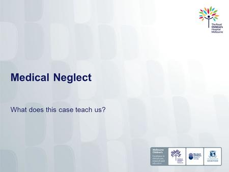 Medical Neglect What does this case teach us?. Medical Neglect Encompasses a parent or guardian’s delay or denial in seeking health care for a child Includes.