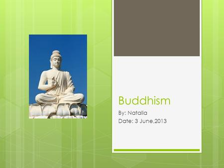 Buddhism By: Natalia Date: 3 June,2013. Origin  Began in Nepal.  Around 566BC.  A Prince who went to see the world and found many horrible things.