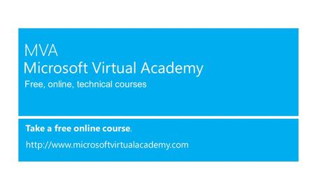 Free, online, technical courses Take a free online course.  Microsoft Virtual Academy.