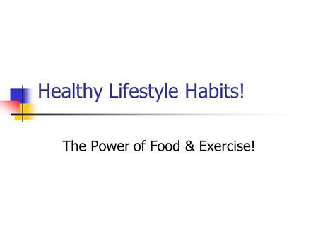 Healthy Lifestyle Habits! The Power of Food & Exercise!