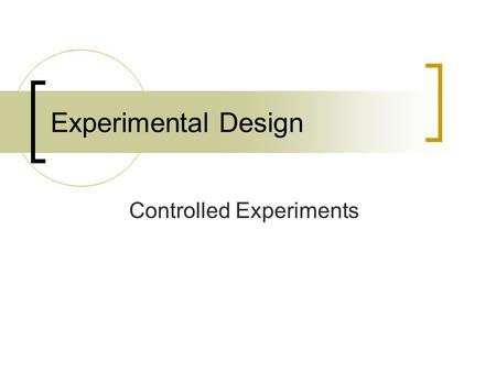 Experimental Design Controlled Experiments. Observations Scientific research begins with making observations. Observations give rise to questions.  Some.