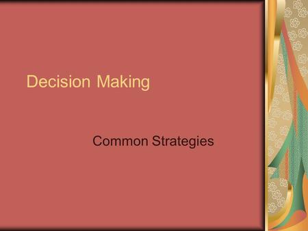 Decision Making Common Strategies. The Decision-Making Process… 1.Identify the Problem 2.Gather information and list alternatives 3.Consider consequences.