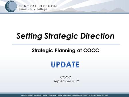 Central Oregon Community College | 2600 N.W. College Way | Bend, Oregon 97701 | (541) 383-7700 | www.cocc.edu Setting Strategic Direction Strategic Planning.