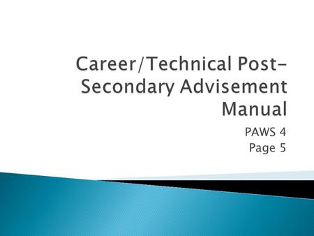 PAWS 4 Page 5.  No! Career/Technical Pathway programs offer a broad range of training for a wide variety of career pathways and many aspects of a broad.