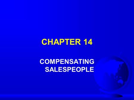 CHAPTER 14 COMPENSATING SALESPEOPLE. THE SALES FORCE REWARD SYSTEM F Financial compensation F Non-financial compensation.