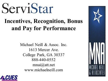 Incentives, Recognition, Bonus and Pay for Performance Michael Neill & Assoc. Inc. 1613 Mercer Ave. College Park, GA 30337 888-440-0552