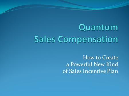 How to Create a Powerful New Kind of Sales Incentive Plan.