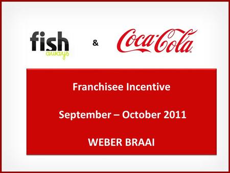 Franchisee Incentive September – October 2011 WEBER BRAAI Franchisee Incentive September – October 2011 WEBER BRAAI &