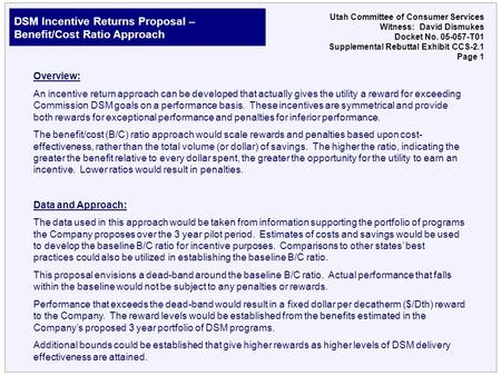 DSM Incentive Returns Proposal – Benefit/Cost Ratio Approach Utah Committee of Consumer Services Witness: David Dismukes Docket No. 05-057-T01 Supplemental.