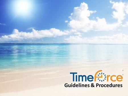 Guidelines & Procedures. Topics Covered Today Employee Responsibilities Supervisor Responsibilities Overtime TimeForce Reports.