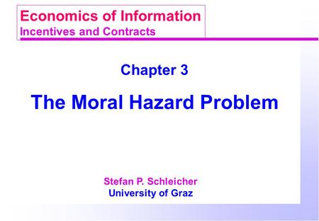 The Moral Hazard Problem Stefan P. Schleicher University of Graz