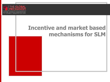 1 Incentive and market based mechanisms for SLM. Session’s Objectives 1. Why incentive & market based mechanisms for SLM 2.Types and examples 3.How to.