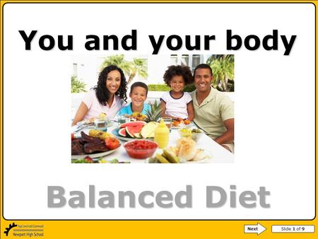 Slide 1 of 9 You and your body Balanced Diet Episodes 1 and 2 Next.