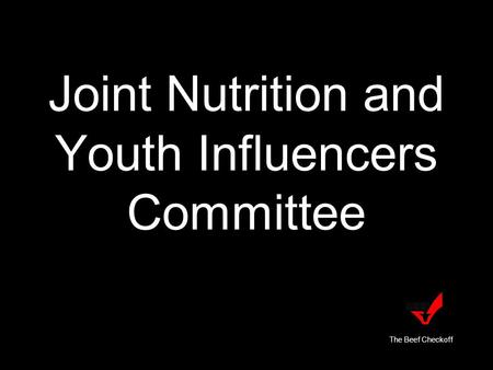 Joint Nutrition and Youth Influencers Committee The Beef Checkoff.