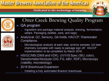 Otter Creek Brewing Otter Creek Brewing Quality Program QA program  Ingredient and package material analysis, brewing, fermentation, cellars, Packaging.