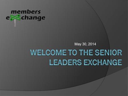 May 30, 2014. Goal of the Exchange Process 1. Help each Member professional to expand their business networks in order for you to improve the efficiency.