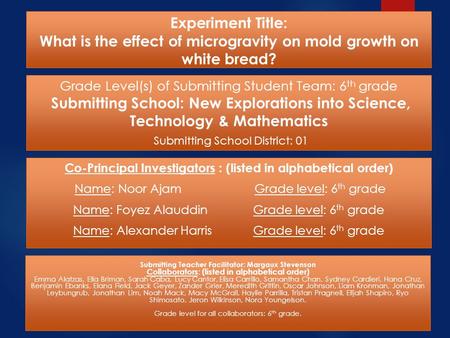 Experiment Title: What is the effect of microgravity on mold growth on white bread? Co-Principal Investigators : (listed in alphabetical order) Name: Noor.