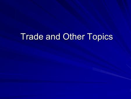 Trade and Other Topics Trade and Other Topics. Trade and Labor An increase manufactured exports from low and middle income countries has been a major.