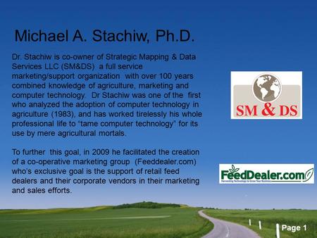 Page 1 Michael A. Stachiw, Ph.D. Dr. Stachiw is co-owner of Strategic Mapping & Data Services LLC (SM&DS) a full service marketing/support organization.