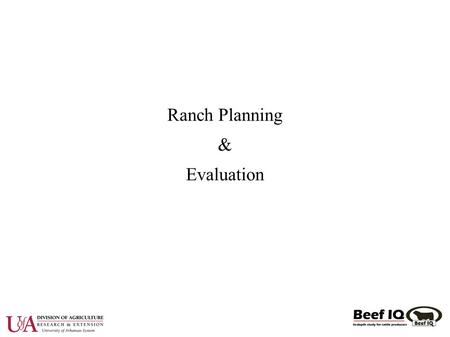 Ranch Planning & Evaluation. Introduction ● Everyone plans and evaluates ● Few take a formal approach to planning and evaluation.