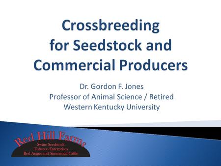 Dr. Gordon F. Jones Professor of Animal Science / Retired Western Kentucky University.