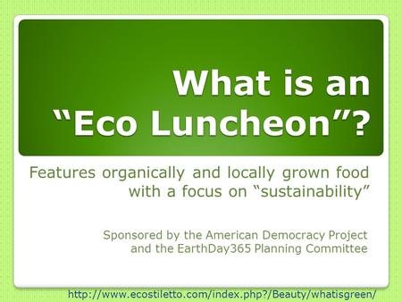 What is an “Eco Luncheon”? Features organically and locally grown food with a focus on “sustainability”