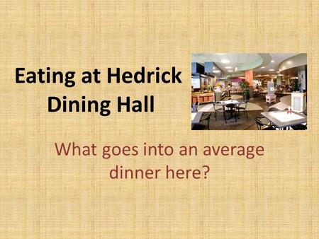 Eating at Hedrick Dining Hall What goes into an average dinner here?