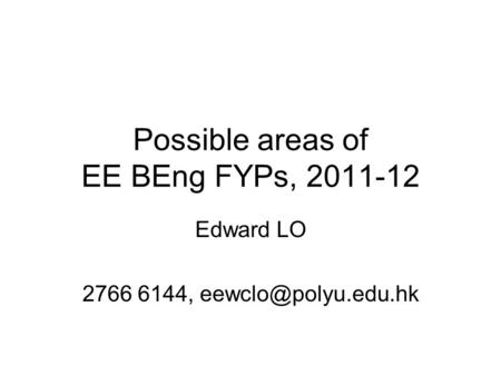 Possible areas of EE BEng FYPs, 2011-12 Edward LO 2766 6144,