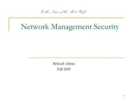 1 Network Management Security Behzad Akbari Fall 2009 In the Name of the Most High.