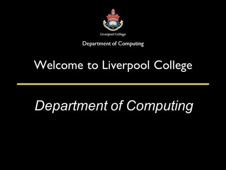 Department of Computing Welcome to Liverpool College.