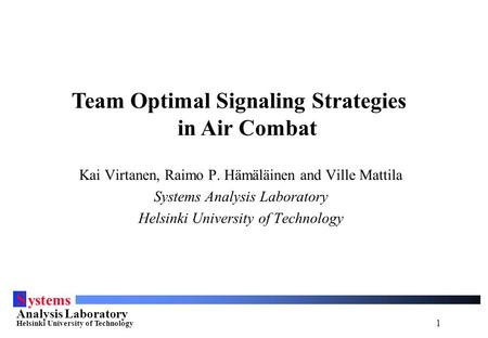 1 S ystems Analysis Laboratory Helsinki University of Technology Kai Virtanen, Raimo P. Hämäläinen and Ville Mattila Systems Analysis Laboratory Helsinki.