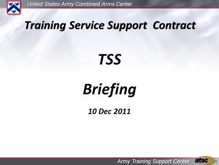 United States Army Combined Arms Center Army Training Support Center Training Service Support Contract TSS Briefing 10 Dec 2011 1.