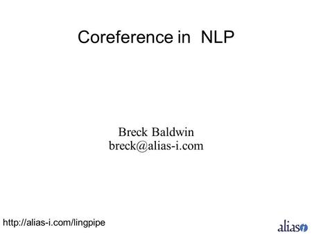 Coreference in NLP Breck Baldwin