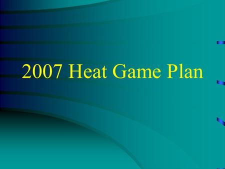 2007 Heat Game Plan. Point #1: The Heat is our Friend Stats..