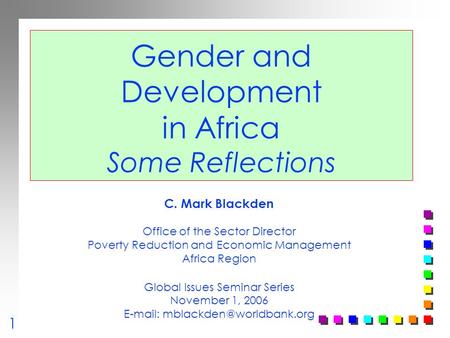 Gender and Development in Africa Some Reflections C. Mark Blackden Office of the Sector Director Poverty Reduction and Economic Management Africa Region.