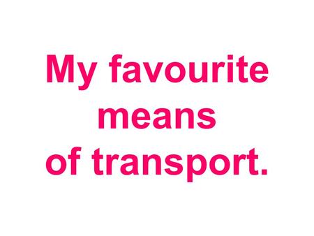 My favourite means of transport.. Which land is the best ? 1 1 happy friendly In my country 2 er In my country we are 2 happi er er friendli er 3 Theest.