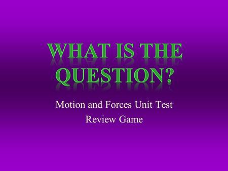 Motion and Forces Unit Test Review Game 100 200 300 400 500 Laws of MotionForces 100 200 300 400 500 Simple Machines 100 200 300 400 500 Speed and Distance-Time.