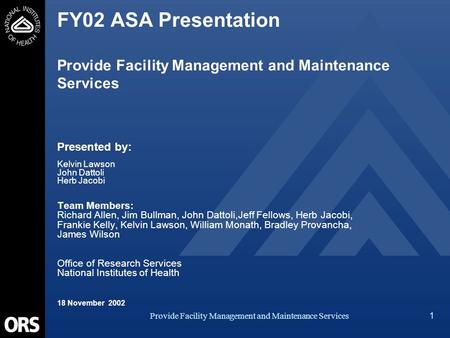 Provide Facility Management and Maintenance Services 1 FY02 ASA Presentation Provide Facility Management and Maintenance Services Presented by: Kelvin.