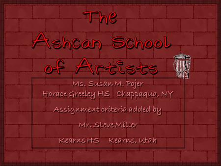 Ms. Susan M. Pojer Horace Greeley HS Chappaqua, NY Assignment criteria added by Mr. Steve Miller Kearns HS Kearns, Utah Ms. Susan M. Pojer Horace Greeley.