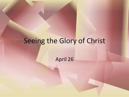 Seeing the Glory of Christ April 26. Think About It … What is the most spectacular event you have ever witnessed? Today we look at a spectacular event.