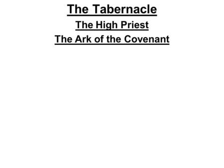 The Tabernacle The High Priest The Ark of the Covenant.