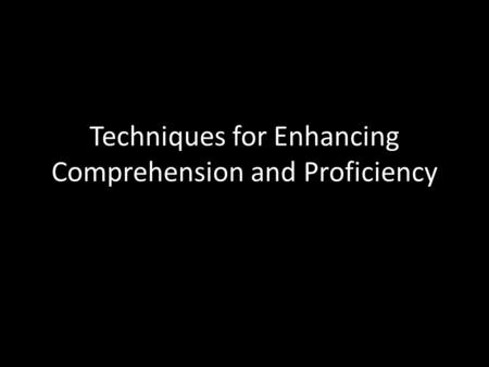 Techniques for Enhancing Comprehension and Proficiency.