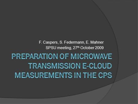 F. Caspers, S. Federmann, E. Mahner SPSU meeting, 27 th October 2009.